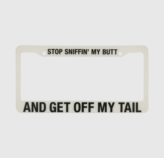 Stop Sniffin’ My Butt License Plate Holder