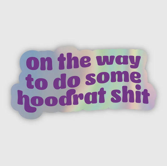 On The Way to Do Some Hoodrat Shit Sticker