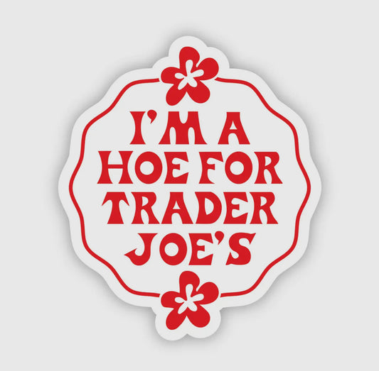 I’m a Hoe For Trader Joe’s Sticker
