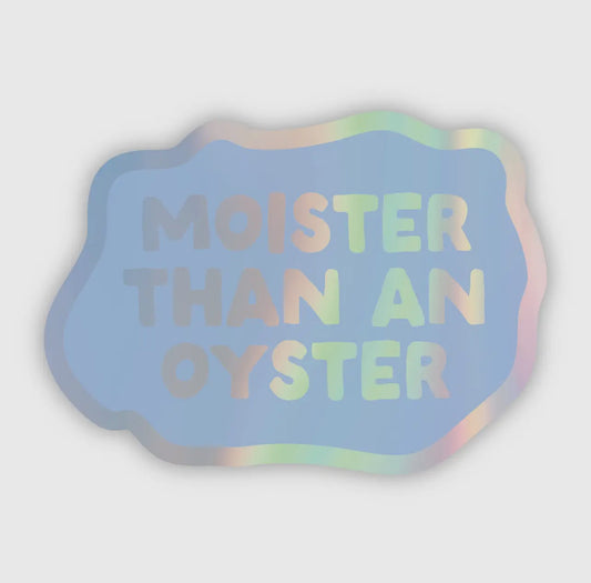 Moister Than a Oyster Sticker