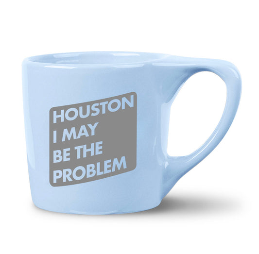 Houston I May Be The Problem Coffee Mug