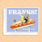 Franks a Lot Greeting Card