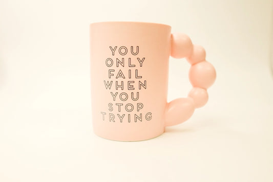 You Only Fail When You Stop Trying Mug