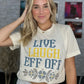 Live Laugh Eff Off Tee