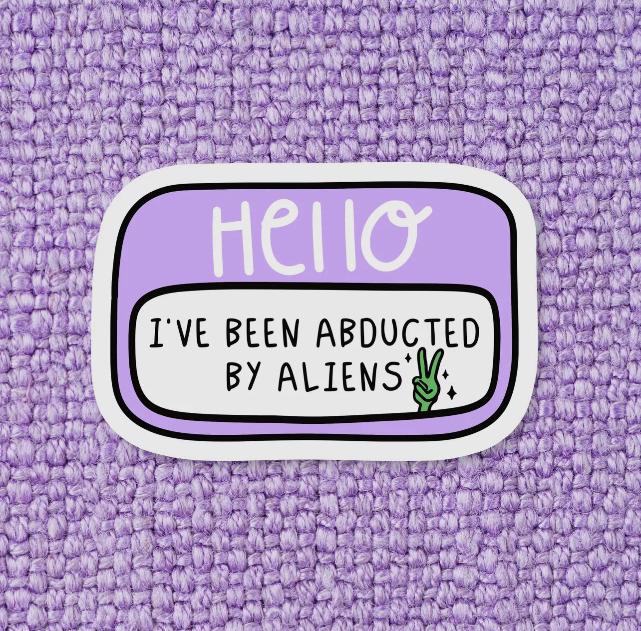 Hello I’ve Been Abducted Sticker