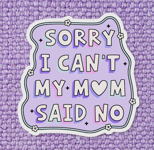 Sorry I Can’t My Mom Said No Sticker