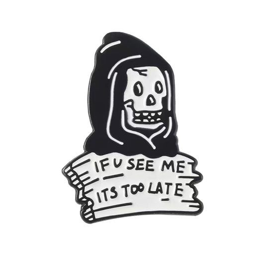 If You See Me, It’s Too Late Pin